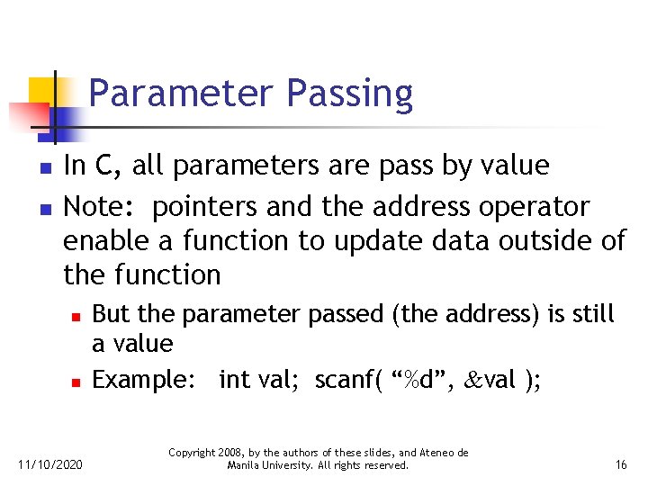 Parameter Passing n n In C, all parameters are pass by value Note: pointers