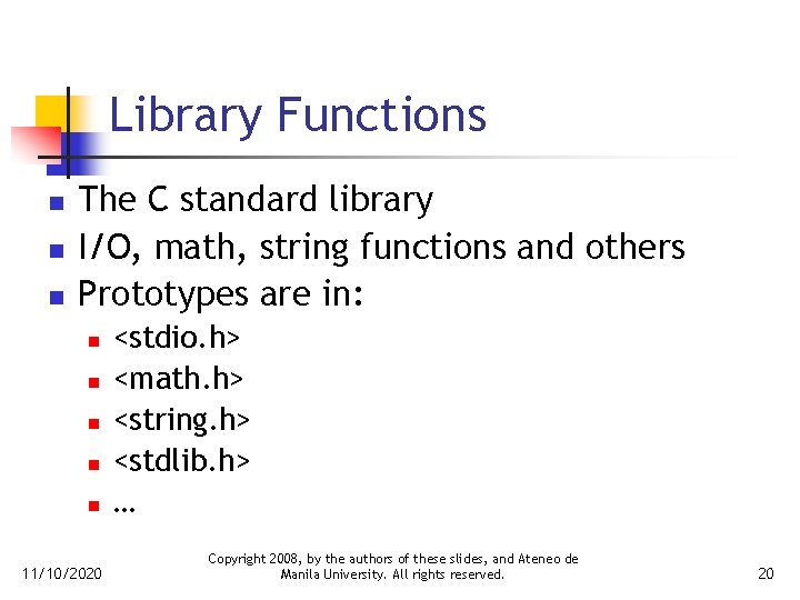 Library Functions n n n The C standard library I/O, math, string functions and