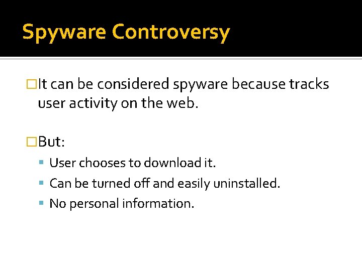 Spyware Controversy �It can be considered spyware because tracks user activity on the web.
