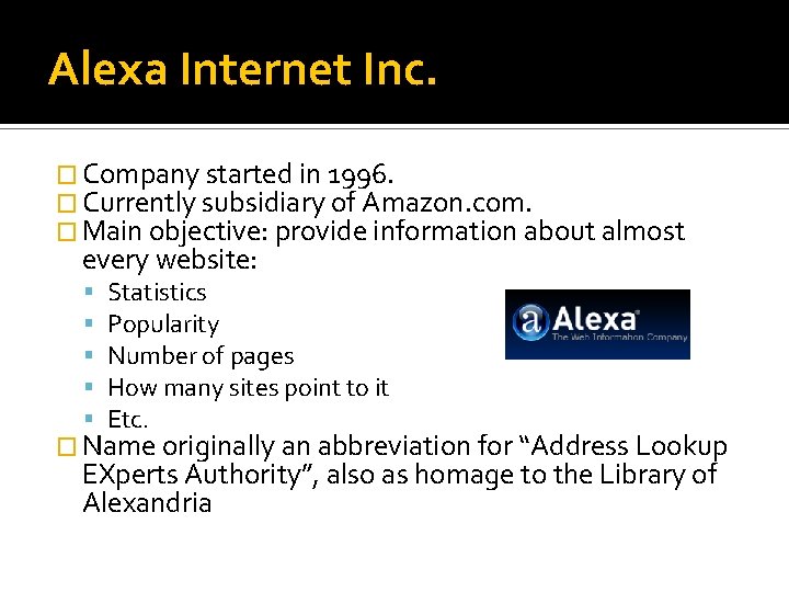 Alexa Internet Inc. � Company started in 1996. � Currently subsidiary of Amazon. com.