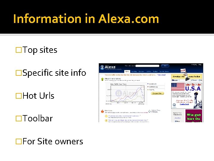 Information in Alexa. com �Top sites �Specific site info �Hot Urls �Toolbar �For Site