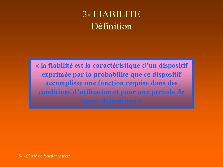 3 - FIABILITE Définition « la fiabilité est la caractéristique d’un dispositif exprimée par