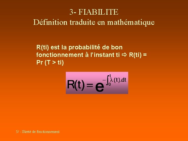 3 - FIABILITE Définition traduite en mathématique R(ti) est la probabilité de bon fonctionnement