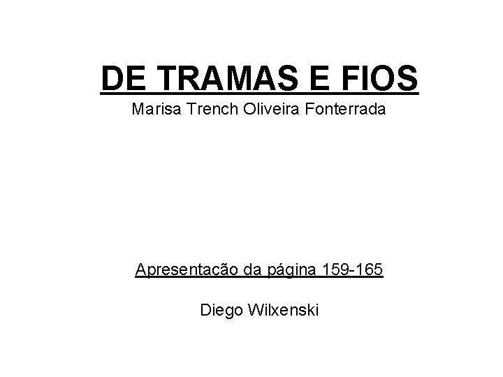 DE TRAMAS E FIOS Marisa Trench Oliveira Fonterrada Apresentação da página 159 -165 Diego