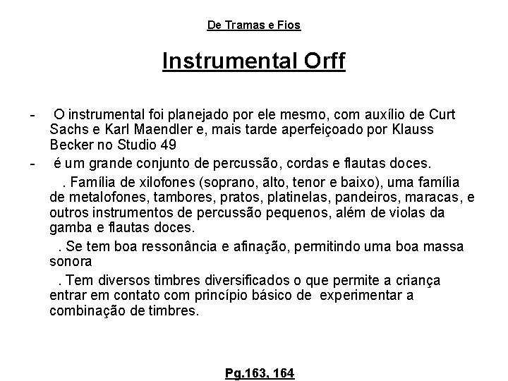 De Tramas e Fios Instrumental Orff - O instrumental foi planejado por ele mesmo,