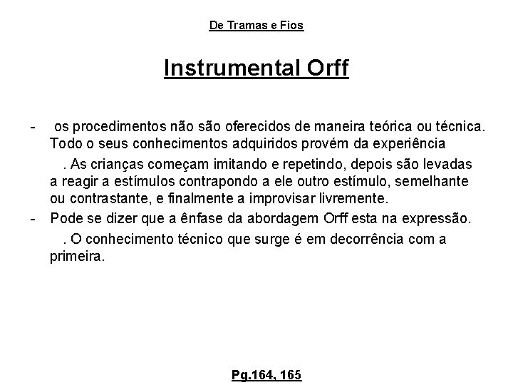 De Tramas e Fios Instrumental Orff - - os procedimentos não são oferecidos de