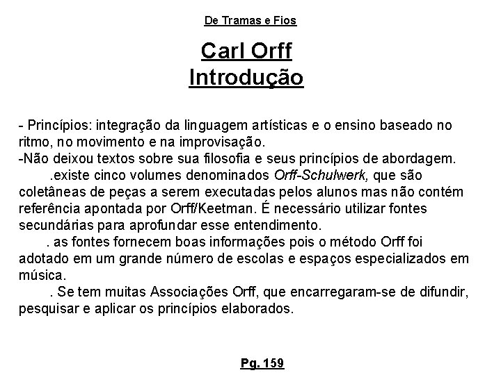 De Tramas e Fios Carl Orff Introdução - Princípios: integração da linguagem artísticas e