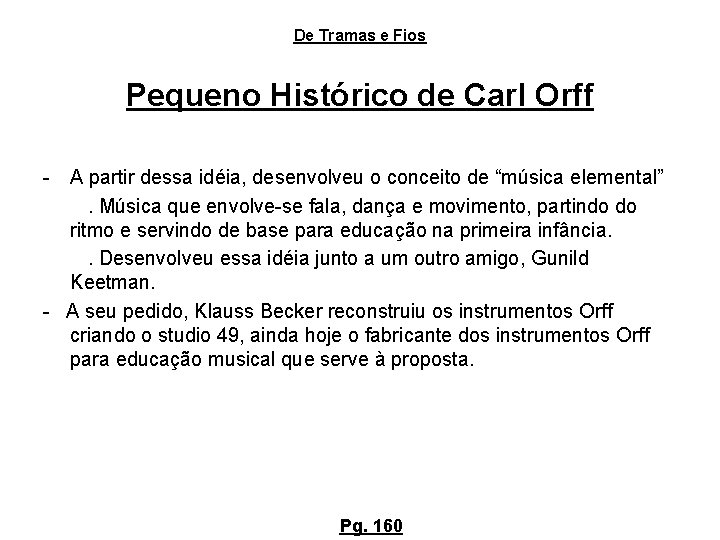 De Tramas e Fios Pequeno Histórico de Carl Orff - A partir dessa idéia,