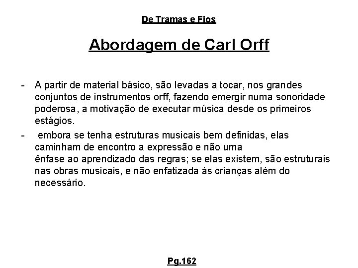 De Tramas e Fios Abordagem de Carl Orff - A partir de material básico,