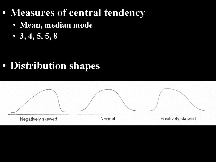  • Measures of central tendency • Mean, median mode • 3, 4, 5,