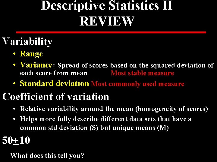 Descriptive Statistics II REVIEW Variability • Range • Variance: Spread of scores based on
