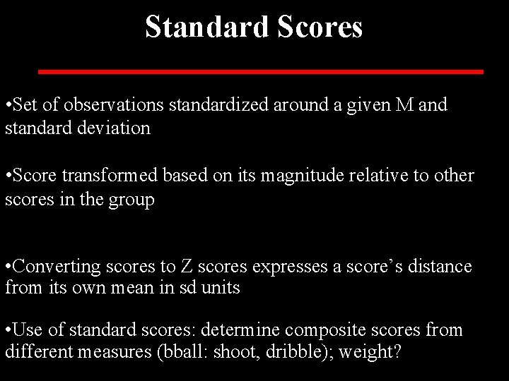 Standard Scores • Set of observations standardized around a given M and standard deviation