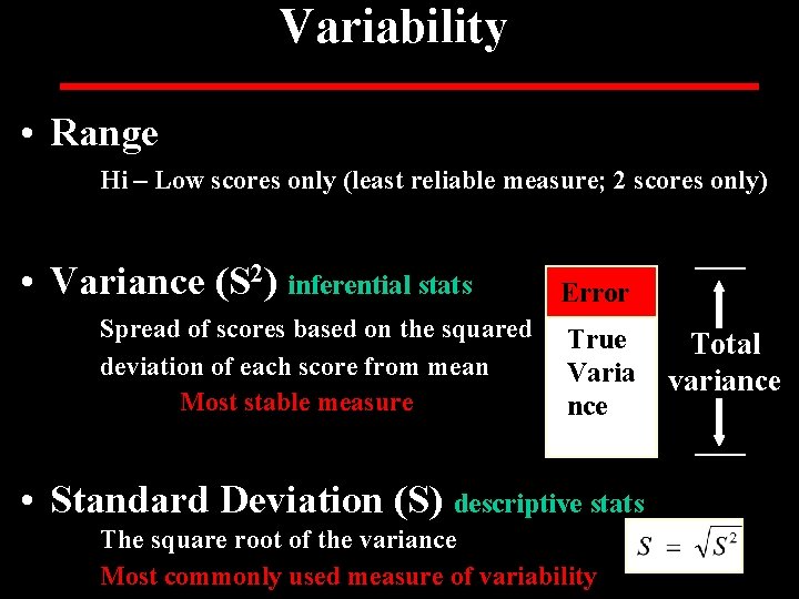 Variability • Range Hi – Low scores only (least reliable measure; 2 scores only)
