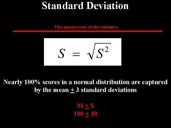 Standard Deviation The square root of the variance Nearly 100% scores in a normal
