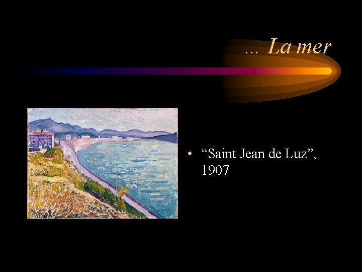 … La mer • “Saint Jean de Luz”, 1907 