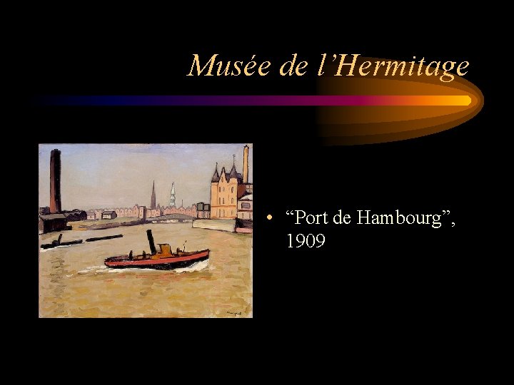 Musée de l’Hermitage • “Port de Hambourg”, 1909 