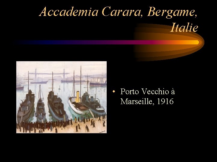 Accademia Carara, Bergame, Italie • Porto Vecchio à Marseille, 1916 