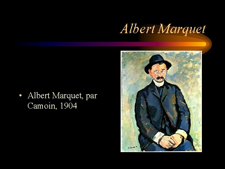 Albert Marquet • Albert Marquet, par Camoin, 1904 