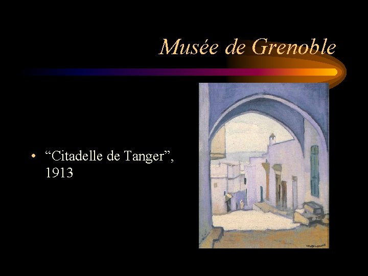 Musée de Grenoble • “Citadelle de Tanger”, 1913 