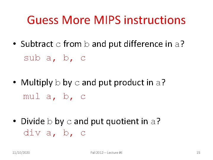 Guess More MIPS instructions • Subtract c from b and put difference in a?