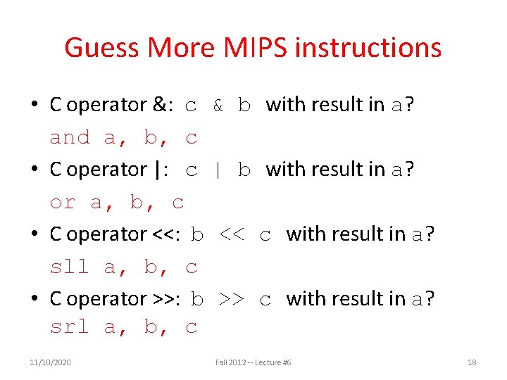 Guess More MIPS instructions • C operator &: c & b and a, b,