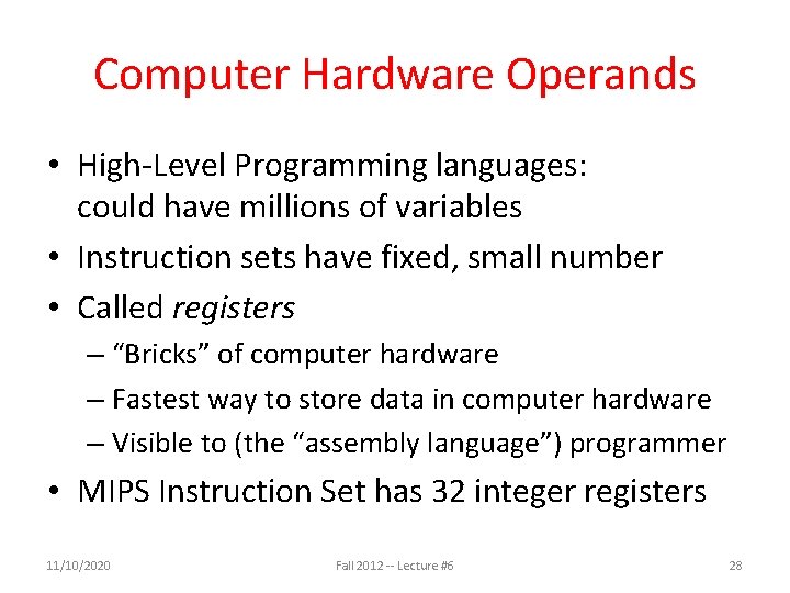 Computer Hardware Operands • High-Level Programming languages: could have millions of variables • Instruction