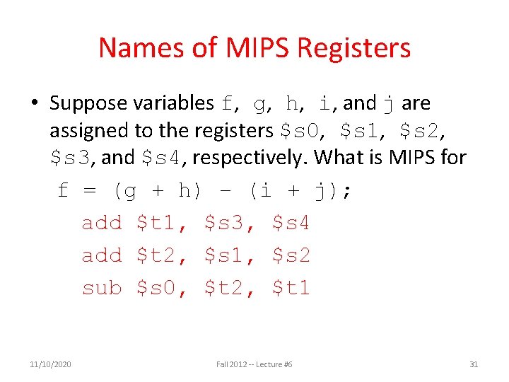 Names of MIPS Registers • Suppose variables f, g, h, i, and j are