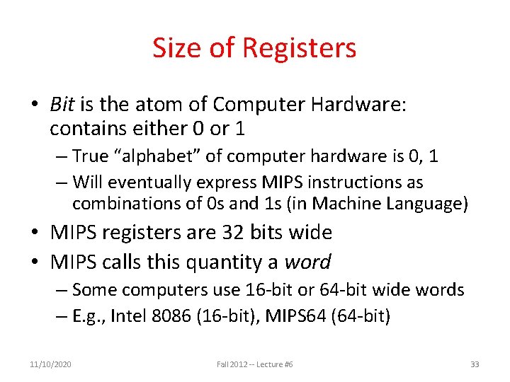 Size of Registers • Bit is the atom of Computer Hardware: contains either 0