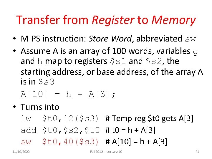 Transfer from Register to Memory • MIPS instruction: Store Word, abbreviated sw • Assume