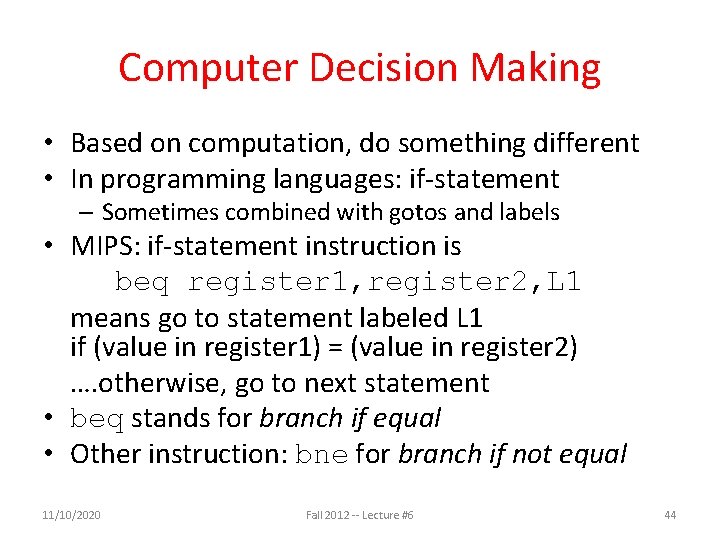 Computer Decision Making • Based on computation, do something different • In programming languages: