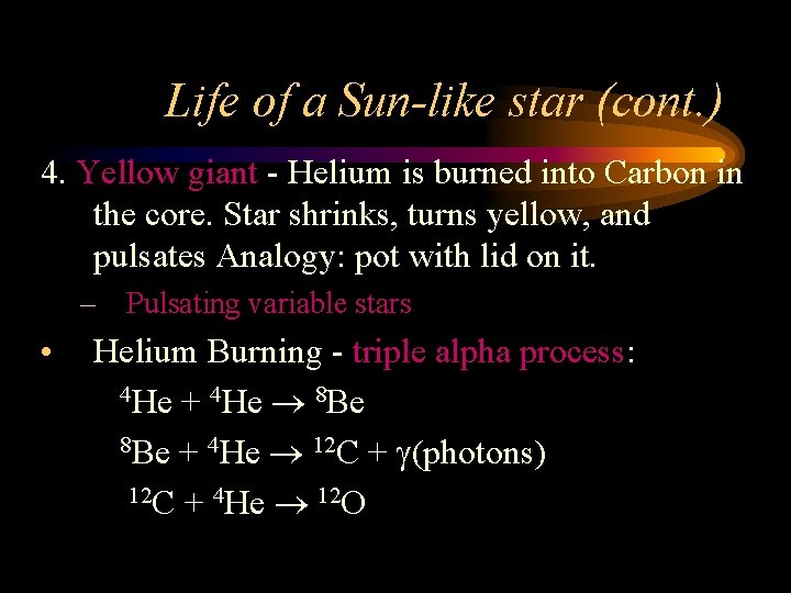 Life of a Sun-like star (cont. ) 4. Yellow giant - Helium is burned Life of a Sun-like star (cont. ) 4. Yellow giant - Helium is burned