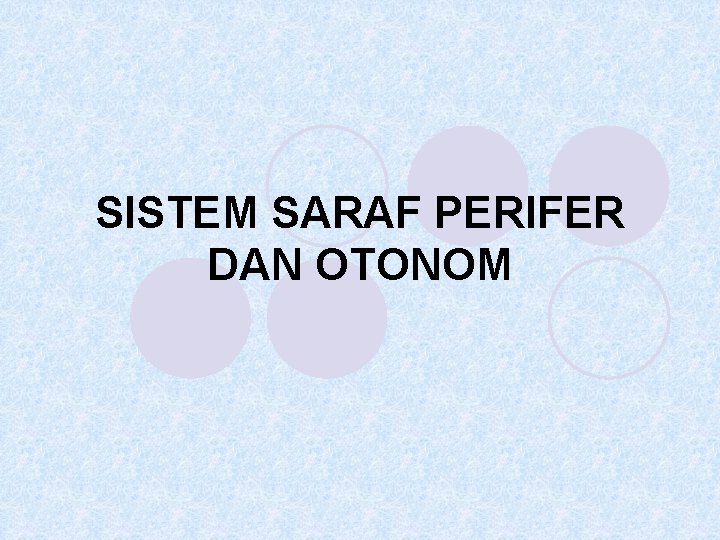 SISTEM SARAF PERIFER DAN OTONOM 