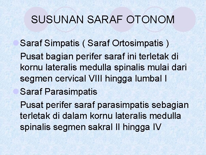 SUSUNAN SARAF OTONOM l Saraf Simpatis ( Saraf Ortosimpatis ) Pusat bagian perifer saraf