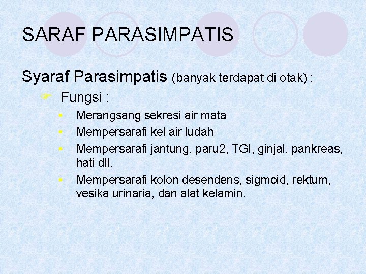 SARAF PARASIMPATIS Syaraf Parasimpatis (banyak terdapat di otak) : F Fungsi : • •