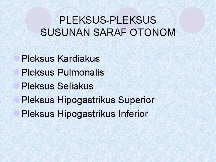 PLEKSUS-PLEKSUS SUSUNAN SARAF OTONOM l Pleksus Kardiakus l Pleksus Pulmonalis l Pleksus Seliakus l