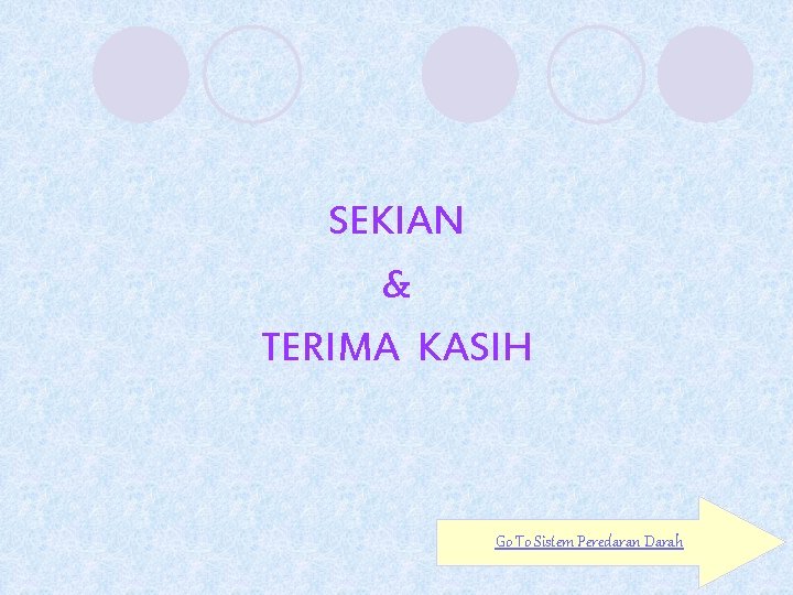 SEKIAN & TERIMA KASIH Go To Sistem Peredaran Darah 