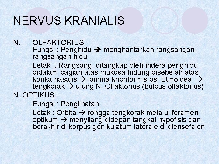 NERVUS KRANIALIS N. OLFAKTORIUS Fungsi : Penghidu menghantarkan rangsangan hidu Letak : Rangsang ditangkap