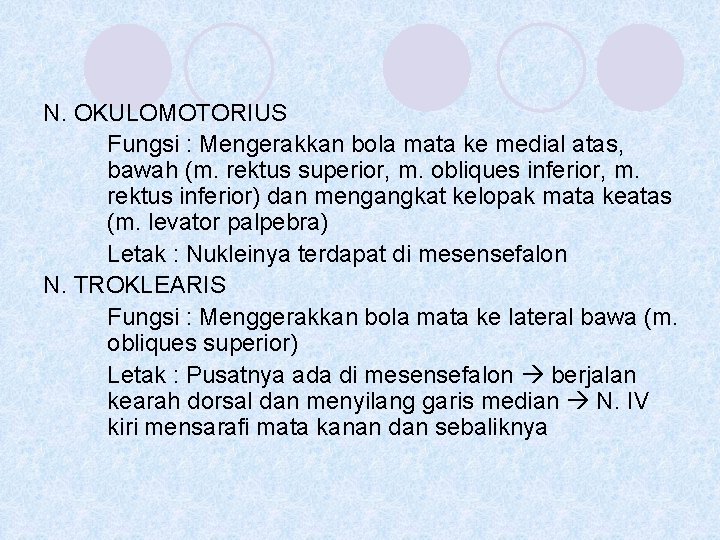 N. OKULOMOTORIUS Fungsi : Mengerakkan bola mata ke medial atas, bawah (m. rektus superior,