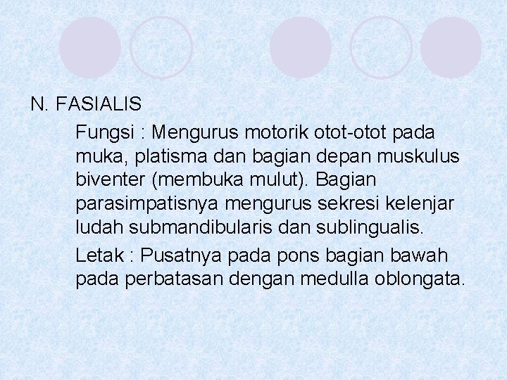 N. FASIALIS Fungsi : Mengurus motorik otot-otot pada muka, platisma dan bagian depan muskulus