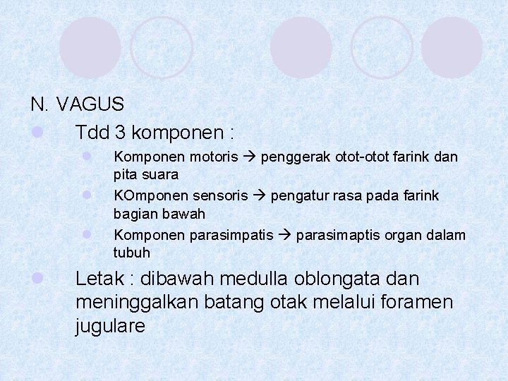 N. VAGUS l Tdd 3 komponen : l l Komponen motoris penggerak otot-otot farink