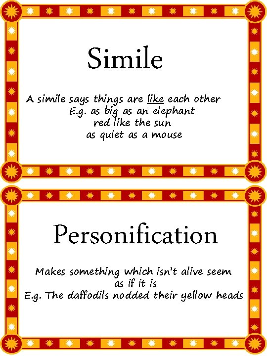 Simile A simile says things are like each other E. g. as big as