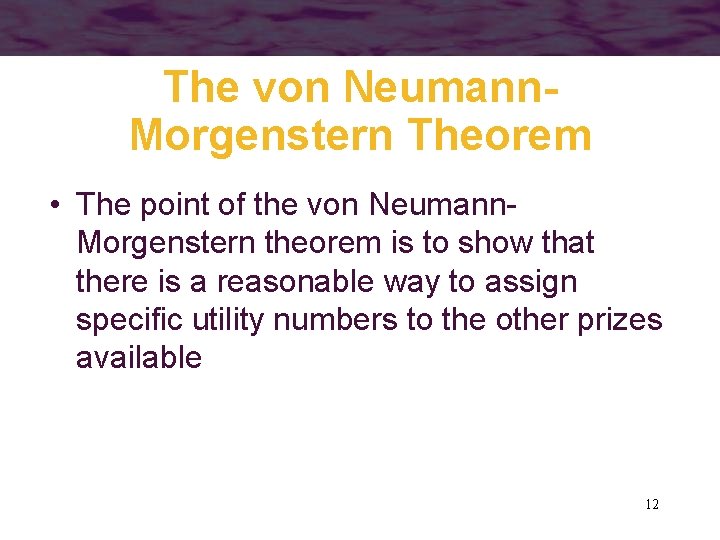 The von Neumann. Morgenstern Theorem • The point of the von Neumann. Morgenstern theorem