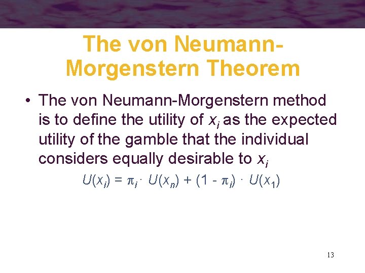 The von Neumann. Morgenstern Theorem • The von Neumann-Morgenstern method is to define the