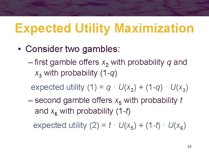 Expected Utility Maximization • Consider two gambles: – first gamble offers x 2 with