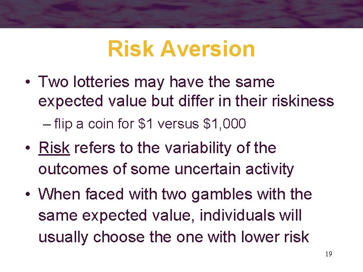 Risk Aversion • Two lotteries may have the same expected value but differ in