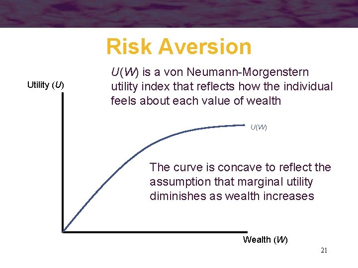 Risk Aversion Utility (U) U(W) is a von Neumann-Morgenstern utility index that reflects how