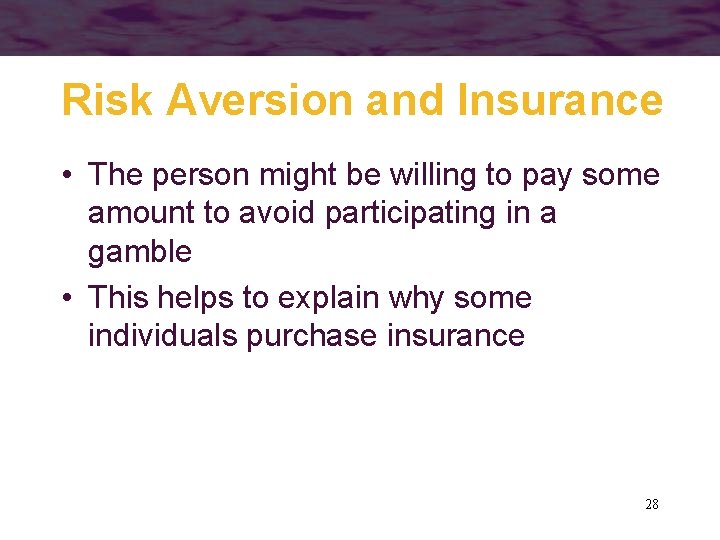 Risk Aversion and Insurance • The person might be willing to pay some amount