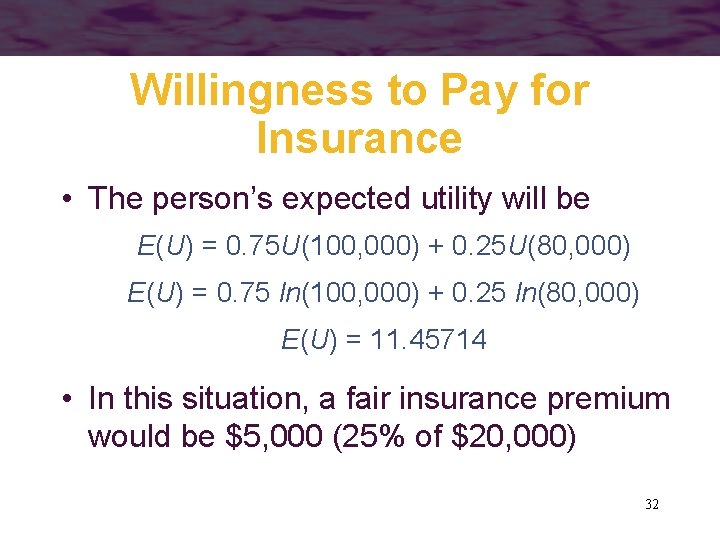 Willingness to Pay for Insurance • The person’s expected utility will be E(U) =