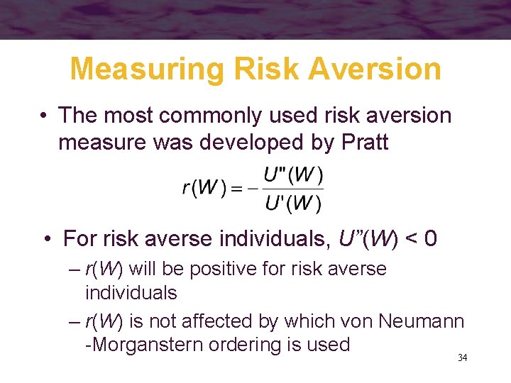 Measuring Risk Aversion • The most commonly used risk aversion measure was developed by