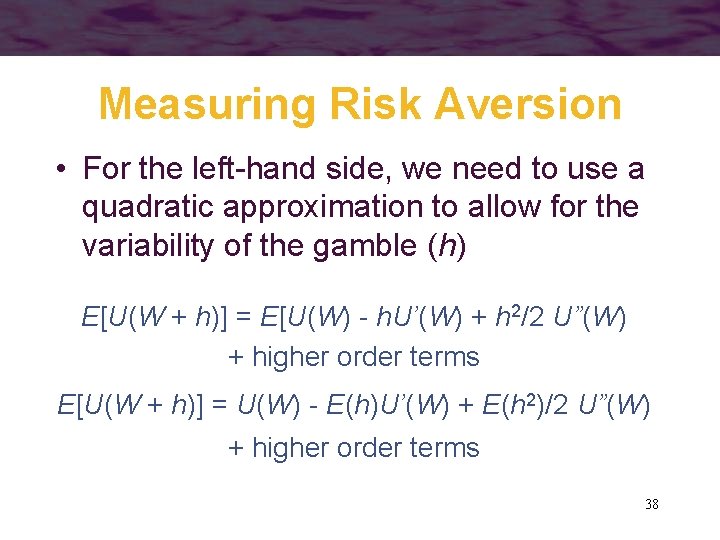 Measuring Risk Aversion • For the left-hand side, we need to use a quadratic